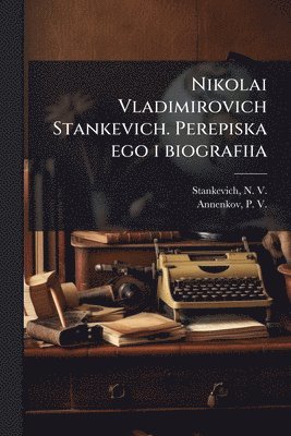 Nikolai Vladimirovich Stankevich. Perepiska ego i biografiia, Häftad
