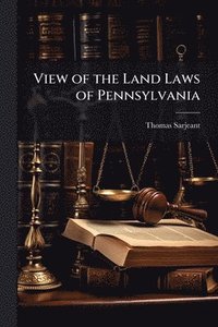 bokomslag View of the Land Laws of Pennsylvania