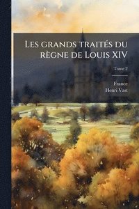 bokomslag Les grands traitÃ(c)s du règne de Louis XIV