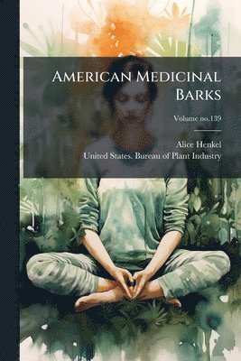 Alice 1869-1916 Henkel, Alice Henkel - American Medicinal Barks, Häftad