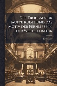 bokomslag Troubadour Jaufre Rudel und das Motiv der Fernliebe in der Weltliteratur