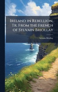 bokomslag Ireland in Rebellion, Tr. From the French of Sylvain Briollay
