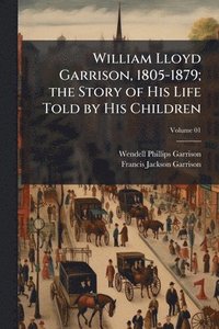 bokomslag William Lloyd Garrison, 1805-1879; the Story of His Life Told by His Children