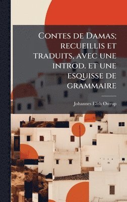 bokomslag Contes de Damas; recueillis et traduits, avec une introd. et une esquisse de grammaire