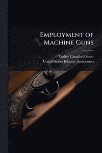 bokomslag Employment of Machine Guns