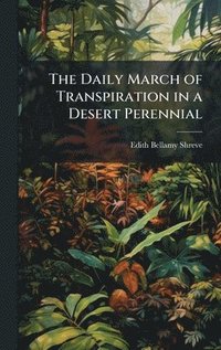 bokomslag The Daily March of Transpiration in a Desert Perennial