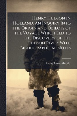Henry Cruse 1810-1882 Murphy, Henry Cruse Murphy - Henry Hudson in Holland. An Inquiry Into the Origin and Objects of the Voyage Which Led to the Discovery of the Hudson River. With Bibliographical Notes, Häftad