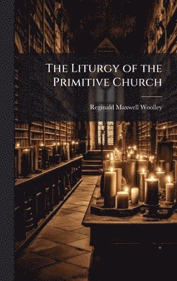 bokomslag The Liturgy of the Primitive Church