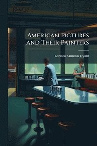 bokomslag American Pictures and Their Painters