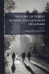 bokomslag History of Public School Education in Delaware