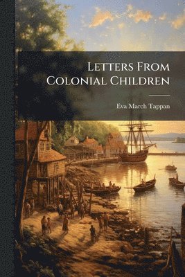 Eva March 1854-1930 Tappan - Letters From Colonial Children, Häftad