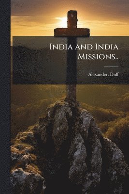 Alexander Duff, Alexander. Duff - India and India Missions.., Häftad