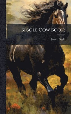 Jacob Biggle, Jacob. Biggle - Biggle Cow Book;, Inbunden