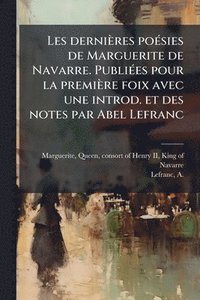 bokomslag Les dernières poÃ(c)sies de Marguerite de Navarre. PubliÃ(c)es pour la première foix avec une introd. et des notes par Abel Lefranc