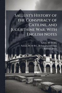 bokomslag Sallust's History of the Conspiracy of Catiline, and Jugurthine War; With English Notes