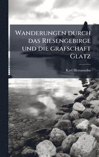 bokomslag Wanderungen durch das Riesengebirge und die grafschaft Glatz