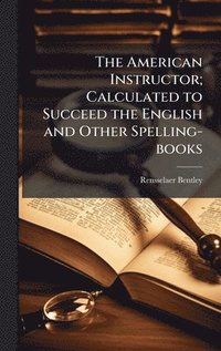bokomslag American Instructor; Calculated to Succeed the English and Other Spelling-books