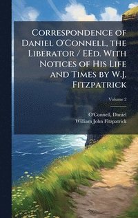 bokomslag Correspondence of Daniel O'Connell, the Liberator / EEd. With Notices of His Life and Times by W.J. Fitzpatrick