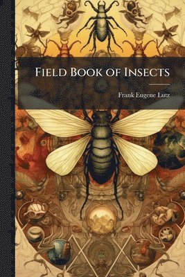 Frank Eugene 1879- Lutz, Frank Eugene Lutz - Field Book of Insects, Häftad