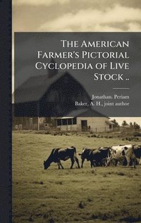 bokomslag The American Farmer's Pictorial Cyclopedia of Live Stock ..