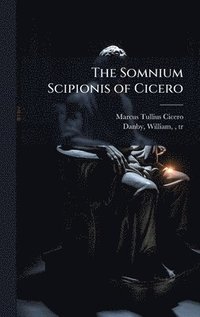 bokomslag The Somnium Scipionis of Cicero