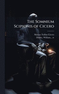 bokomslag The Somnium Scipionis of Cicero
