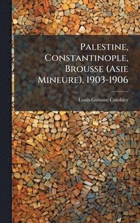 bokomslag Palestine, Constantinople, Brousse (Asie Mineure), 1903-1906