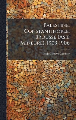 bokomslag Palestine, Constantinople, Brousse (Asie Mineure), 1903-1906