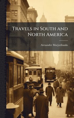bokomslag Travels in South and North America