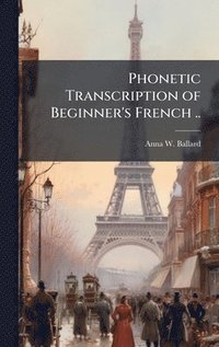 bokomslag Phonetic Transcription of Beginner's French ..