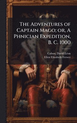 Ellen Elizabeth Frewer - Adventures of Captain Mago; or, A Phnician Expedition, B. C. 1000, Inbunden