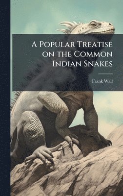 Popular Treatise on the Common Indian Snakes