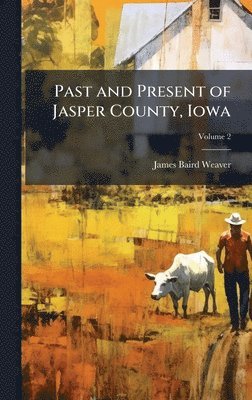 Past and Present of Jasper County, Iowa