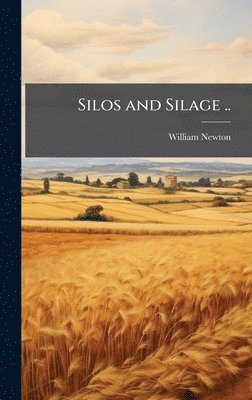 William Newton - Silos and Silage .., Inbunden