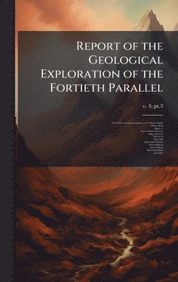 Clarence 1842-1901 King, Clarence King - Report of the Geological Exploration of the Fortieth Parallel, Inbunden