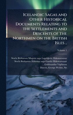Gukbrandur 1827-1889 Vigfã°sson, Gukbrandur Vigfã°sson - Icelandic Sagas and Other Historical Documents Relating to the Settlements and Descents of the Northmen on the British Isles .., Inbunden