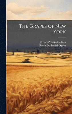 Ulysses Prentiss 1870-1951 Hedrick, Ulysses Prentiss Hedrick - Grapes of New York, Inbunden