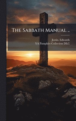 Justin Edwards, Justin. Edwards - Sabbath Manual .., Inbunden