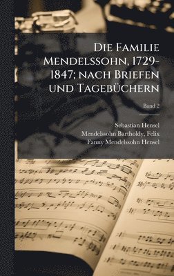 Familie Mendelssohn, 1729-1847; nach Briefen und TagebÃ1/4chern