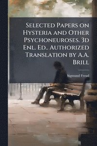 bokomslag Selected Papers on Hysteria and Other Psychoneuroses. 3d Enl. Ed.. Authorized Translation by A.A. Brill