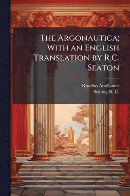 Rhodius Apollonius - Argonautica; With an English Translation by R.C. Seaton, Häftad