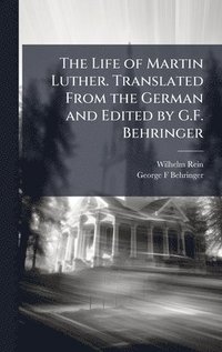 bokomslag The Life of Martin Luther. Translated From the German and Edited by G.F. Behringer