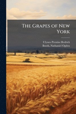Ulysses Prentiss 1870-1951 Hedrick, Ulysses Prentiss Hedrick - Grapes of New York, Häftad