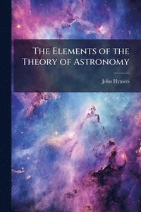 bokomslag Elements of the Theory of Astronomy