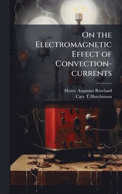 bokomslag On the Electromagnetic Effect of Convection-currents