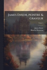 bokomslag James Ensor, peintre & graveur