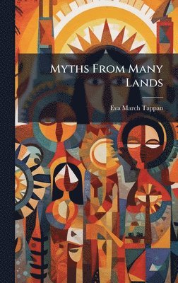 Eva March 1854-1930 Tappan - Myths From Many Lands, Inbunden