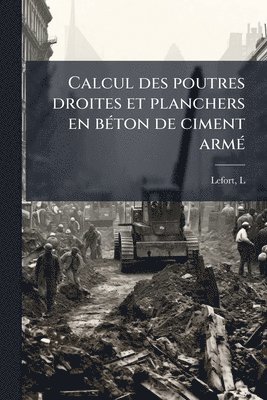 bokomslag Calcul des poutres droites et planchers en beÌ ton de ciment armeÌ