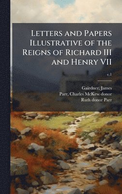 Ruth Donor Parr - Letters and Papers Illustrative of the Reigns of Richard III and Henry VII, Inbunden
