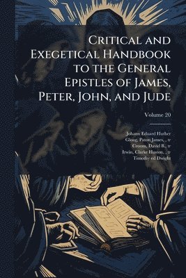 Critical and Exegetical Handbook to the General Epistles of James, Peter, John, and Jude